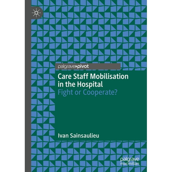 Care Staff Mobilisation in the Hospital: Fight or Cooperate?, (Hardcover)