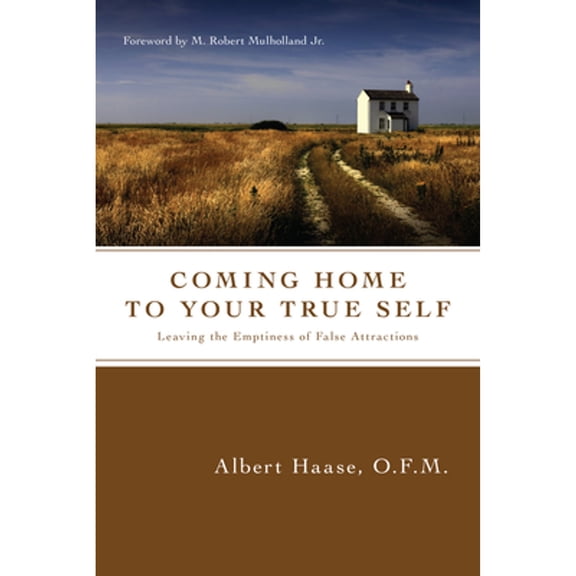 Pre-Owned Coming Home to Your True Self: Leaving the Emptiness of False Attractions (Paperback) by Albert Haase Ofm, M Robert Mulholland