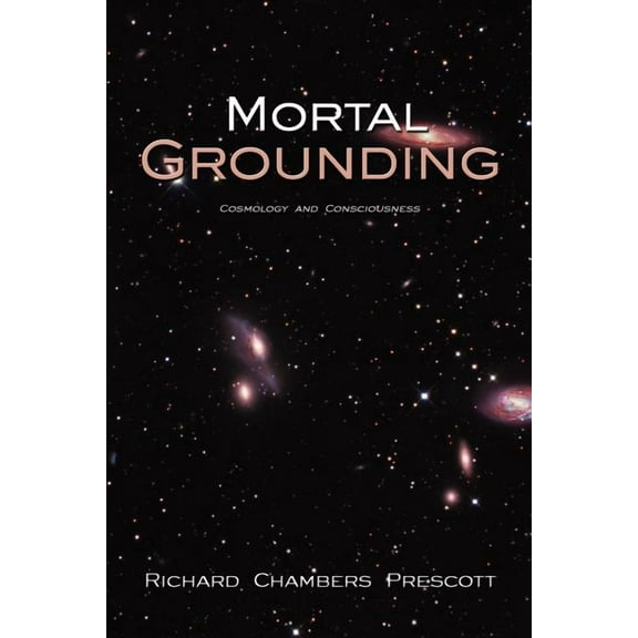 Mortal Grounding: Cosmology and Consciousness, (Paperback)
