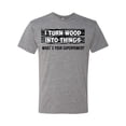 thumbnail image 2 of I Turn Woods Into Things Superpower Woodworker Pop Culture Mens Premium Tri Blend T-Shirt, Premium Heather, Medium, 2 of 3