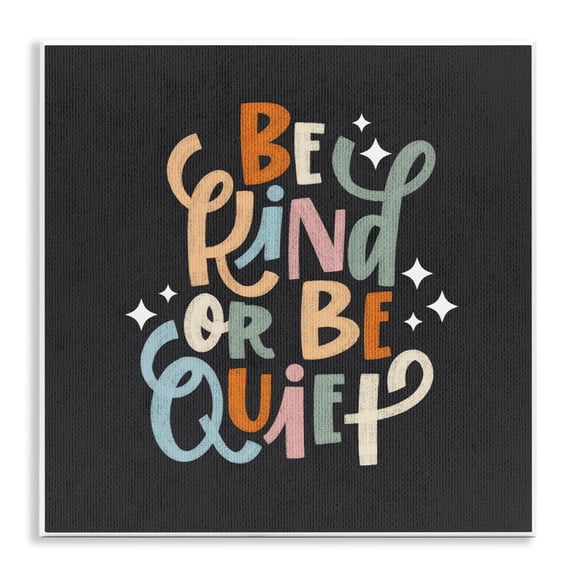 Stupell Industries Be Kind Or Quiet Quotes and Sayings Painting Unframed Art Print Wall Art, 12 x 12