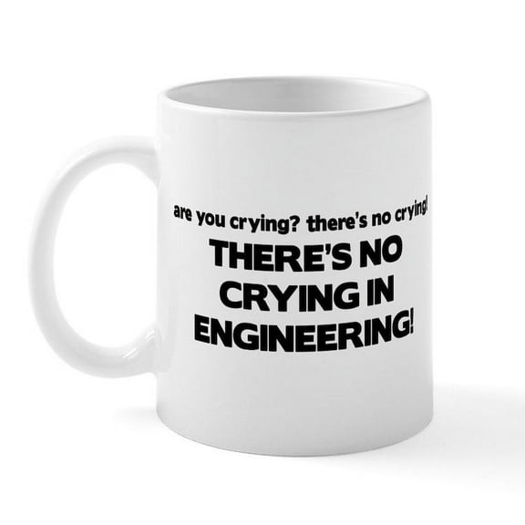 CafePress - There's No Crying Engineering Mug - 11 oz Ceramic Mug - Novelty Coffee Tea Cup