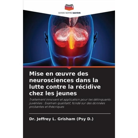 Mise en oeuvre des neurosciences dans la lutte contre la récidive chez les jeunes, (Paperback)