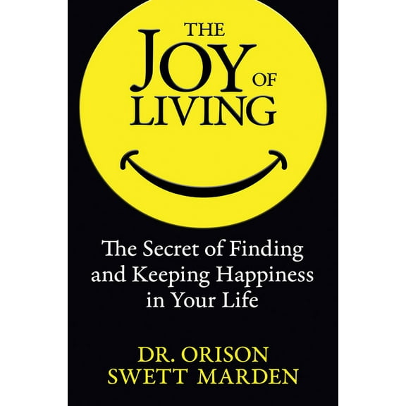 The Joy of Living: The Secret of Finding and Keeping Happiness in Your Life, (Paperback)