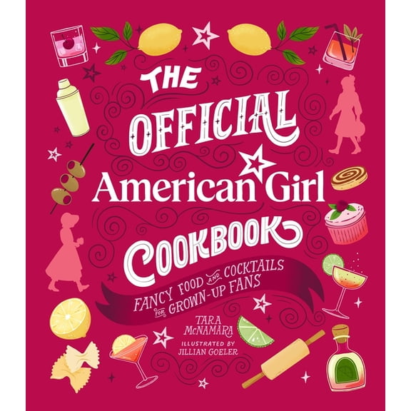 The Official American Girl Cookbook: Fancy Food and Cocktails for Grown-Up Fans, (Hardcover)