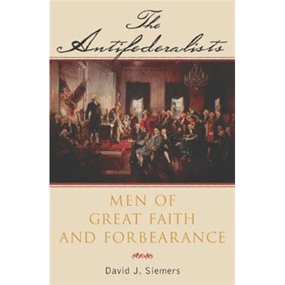 Pre-Owned The Antifederalists : Men of Great Faith and Forbearance (Paperback)