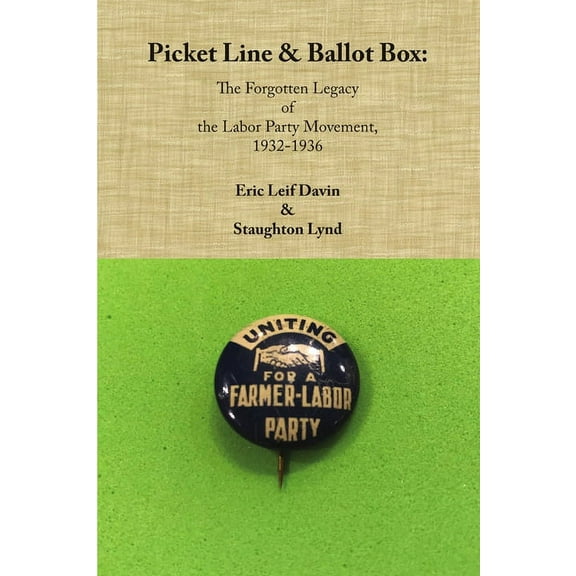 Picket Line & Ballot Box: The Forgotten Legacy of the Labor Party Movement, 1932-1936, (Paperback)