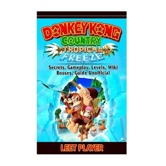 Pre-Owned Donkey Kong Country Tropical Freeze, Secrets, Gameplay, Levels, Wiki, Bosses, Gu
