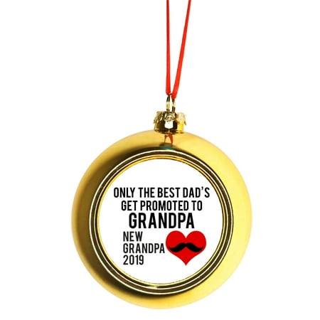 New Baby Only the Best Dads Get Promoted to Grandpa New Grandpa 2019 Bauble Christmas Ornaments Gold Bauble Tree Xmas