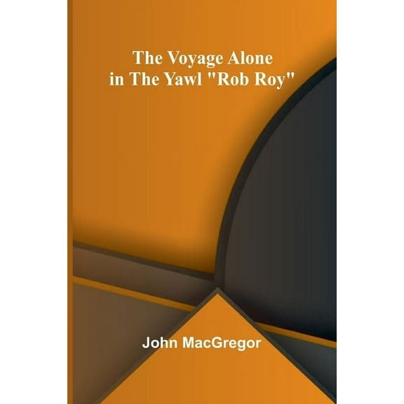 The Voyage Alone in the Yawl "Rob Roy", (Paperback)