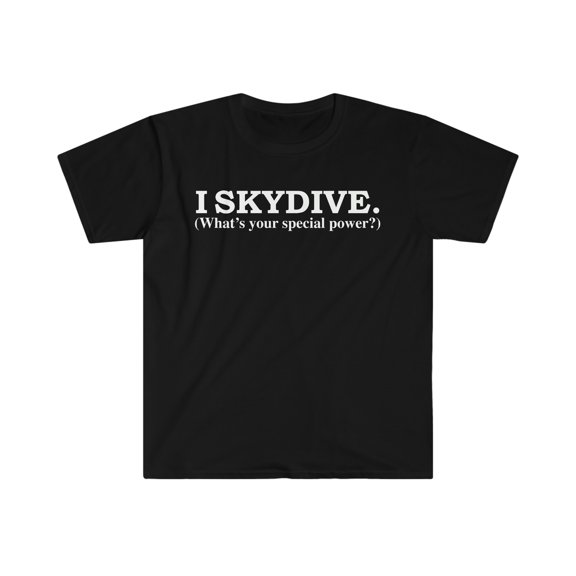 I SKYDIVE What’s your special power skydive Unisex T-shirt S-3XL skydiving