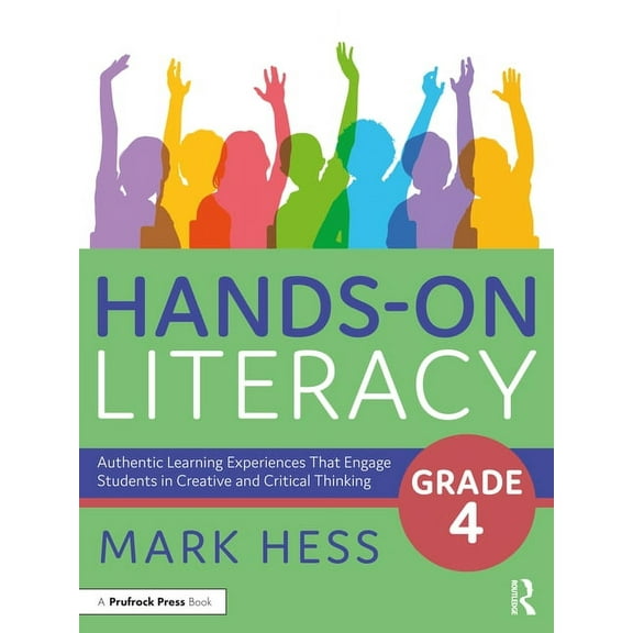 Hands-On Literacy, Grade 4: Authentic Learning Experiences That Engage Students in Creative and Critical Thinking, (Paperback)