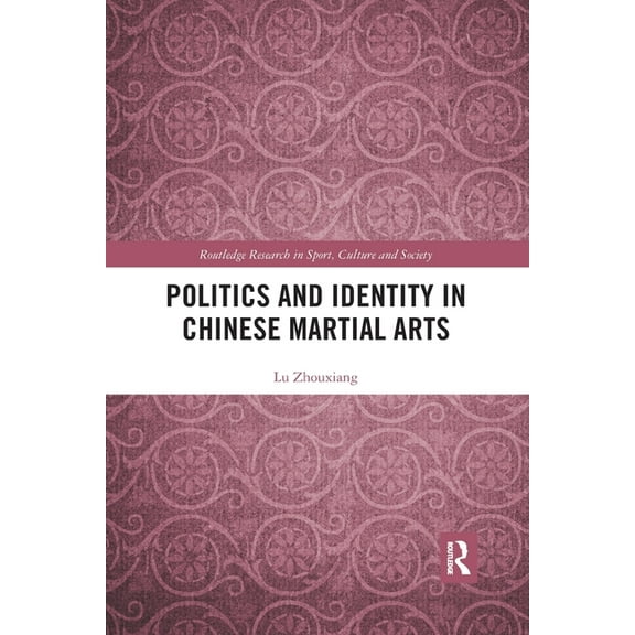 Routledge Research in Sport, Culture and Politics and Identity in Chinese Martial Arts, (Paperback)