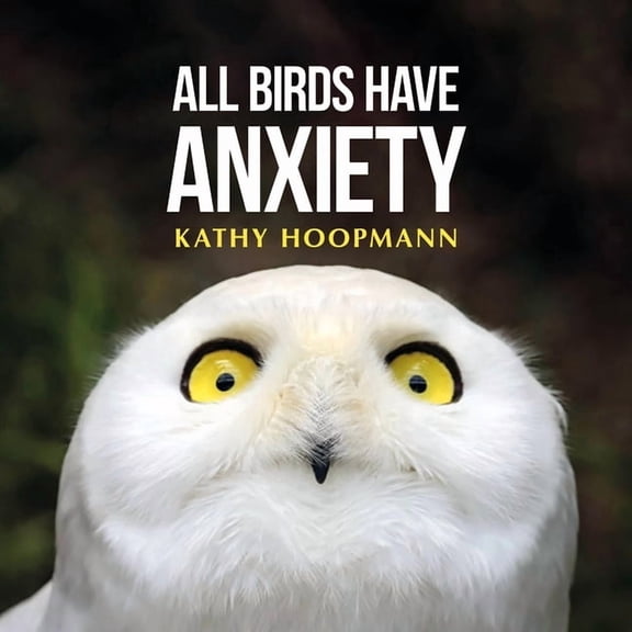 All Birds Have Anxiety: An Affirming Introduction to Anxiety, (Hardcover)