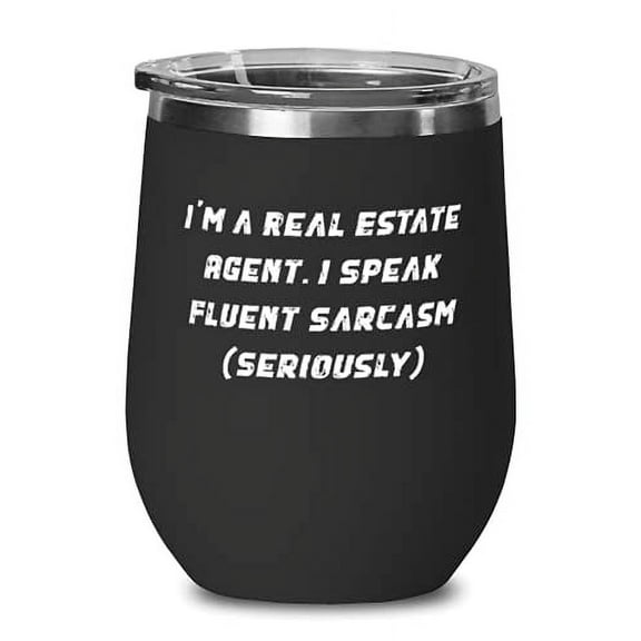 I'm a Real Estate Agent. I Speak Fluent Sarcasm) Wine Glass, Real estate agent P