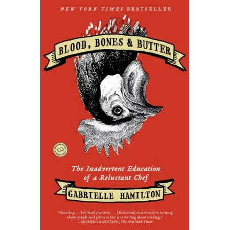 Blood, Bones & Butter: The Inadvertent Education of a Reluctant Chef