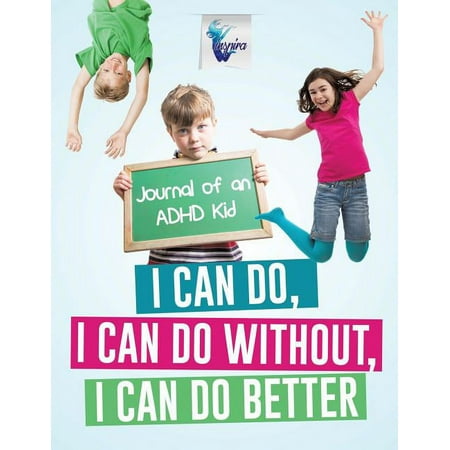 I Can Do I Can Do Without I Can Do Better Journal of an ADHD Kid (Paperback)