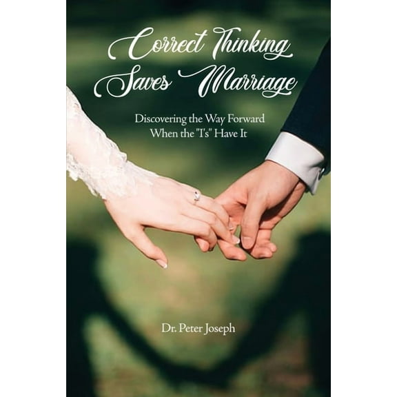 Correct Thinking Saves Marriage: Discovering the Way Forward When the "I's" Have It, (Paperback)