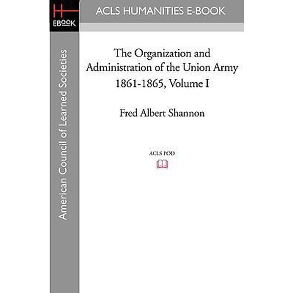 Pre-Owned The Organization and Administration of the Union Army 1861-1865 Volume I (Paperback)