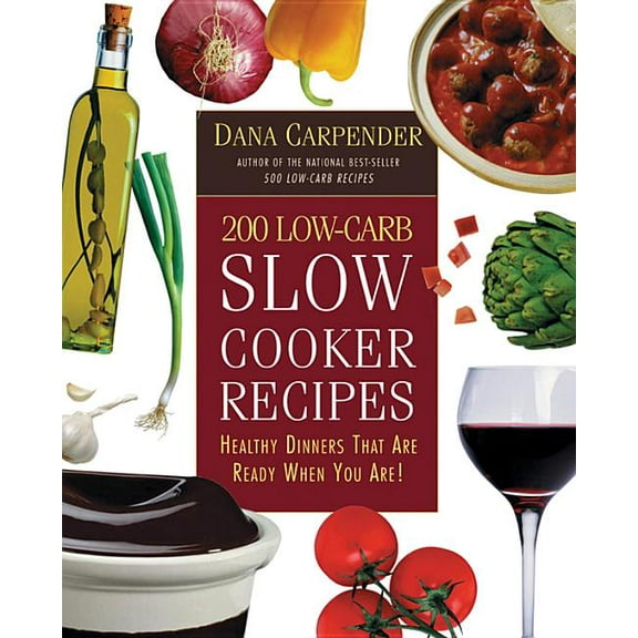 200 Low-Carb Slow Cooker Recipes: Healthy Dinners That Are Ready When You Are!, (Paperback)