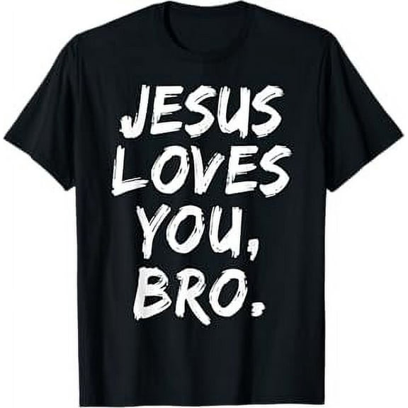 Jesus Loves You Bro Christian Believer Faith God Religious Unisex T-Shirt for Men Women Kids