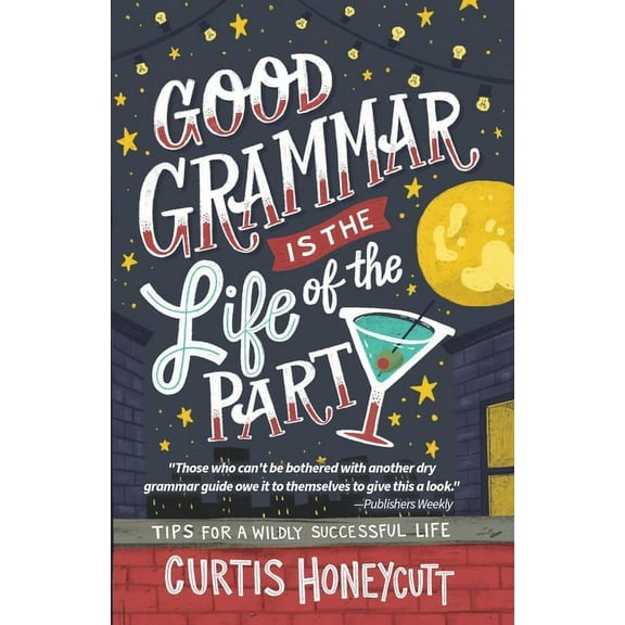 Good Grammar is the Life of the Party: Tips for a Wildly Successful Life, (Paperback)