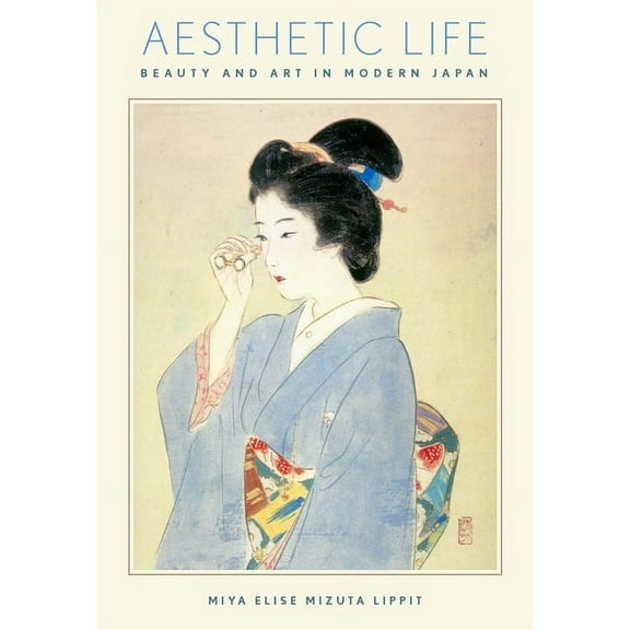 Harvard East Asian Monographs: Aesthetic Life: Beauty and Art in Modern Japan (Paperback)