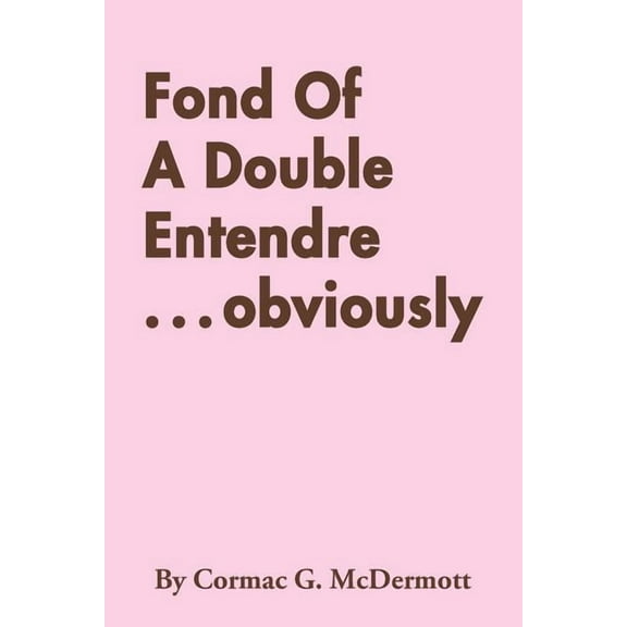 Fond of a Double Entendre Obviously