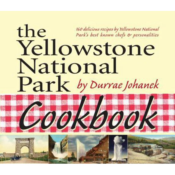 Pre-Owned The Yellowstone National Park Cookbook: 125 Delicious Recipes by Yellowstone National Park (Paperback) 1931832781 9781931832786