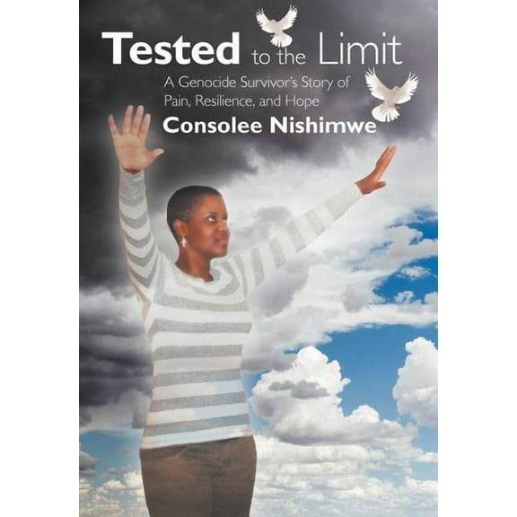 Tested to the Limit: A Genocide Survivor's Story of Pain, Resilience and Hope, (Hardcover)