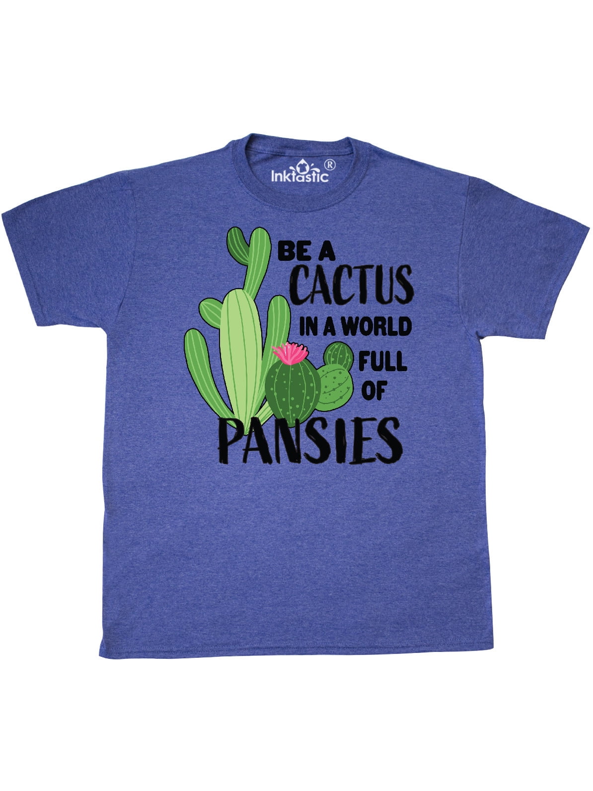 INKtastic - Be a Cactus in a World Full of Pansies T-Shirt ...