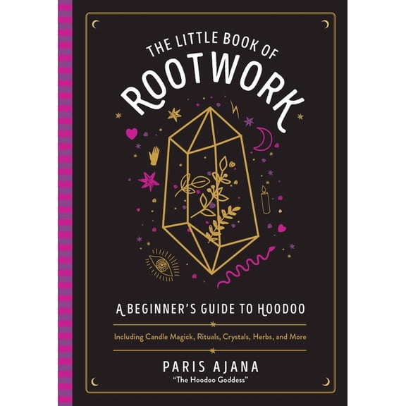 The Little Book of Rootwork: A Beginner's Guide to Hoodoo--Including Candle Magic, Rituals, Crystals, Herbs, and More, (Hardcover)