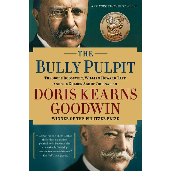 The Bully Pulpit: Theodore Roosevelt, William Howard Taft, and the Golden Age of Journalism (Paperback)