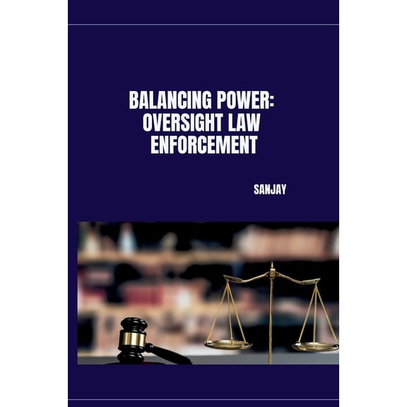 Balancing Power: Oversight Law Enforcement, (Paperback)