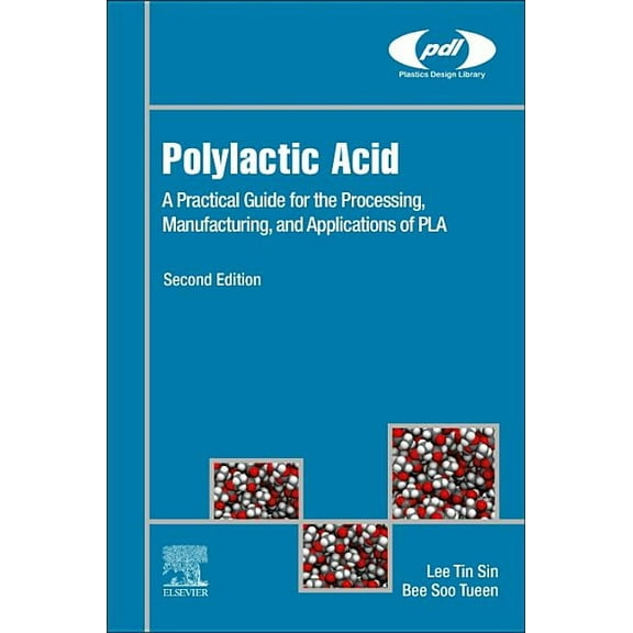 Plastics Design Library Polylactic Acid: A Practical Guide for the Processing, Manufacturing, and Applications of Pla, (Hardcover)