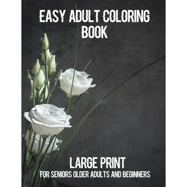 Download Easy Adult Coloring Book Large Print Adult Coloring Book For Older Adults Seni Walmart Com Walmart Com