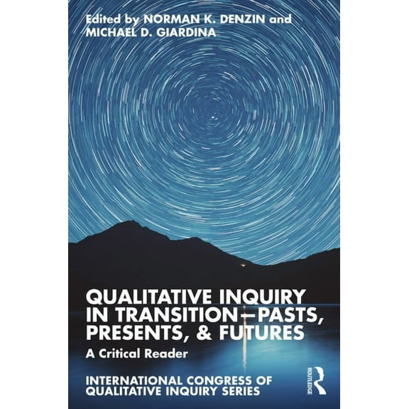 International Congress of Qualitative In Qualitative Inquiry in Transition-Pasts, Presents, & Futures: A Critical Reader, (Paperback)