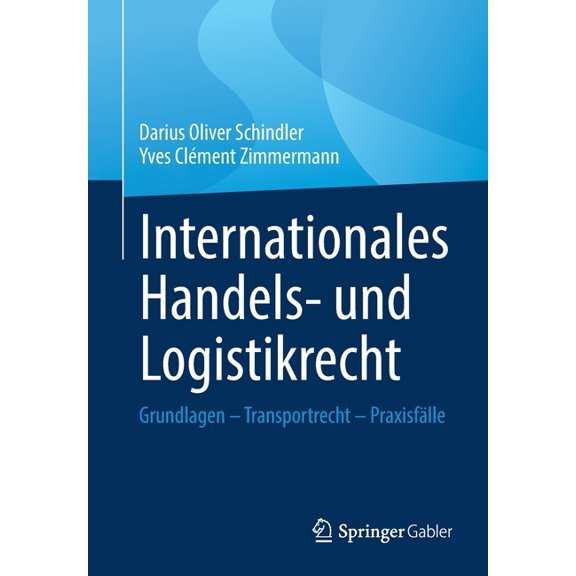 Internationales Handels- Und Logistikrecht: Grundlagen - Transportrecht - PraxisfÃ¤lle, (Paperback)