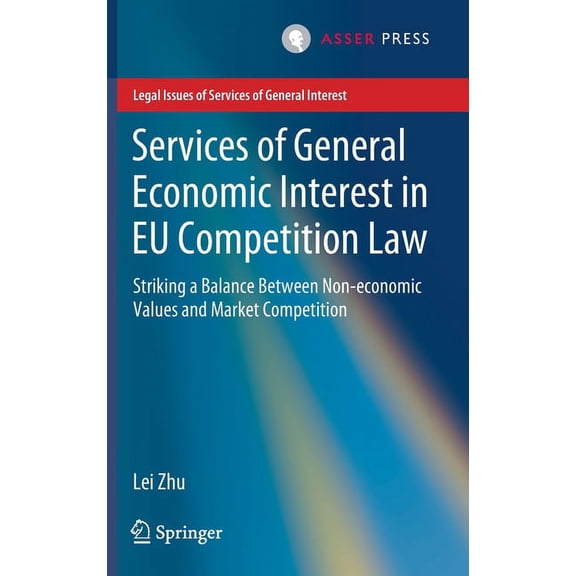 Legal Issues of Services of General Inte Services of General Economic Interest in EU Competition Law: Striking a Balance Between Non-Economic Values and Market C, (Hardcover)