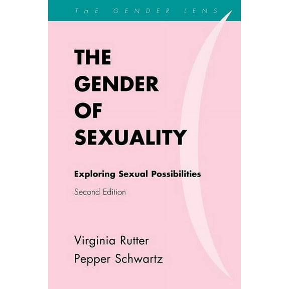 Gender Lens: The Gender of Sexuality : Exploring Sexual Possibilities (Edition 2) (Paperback)