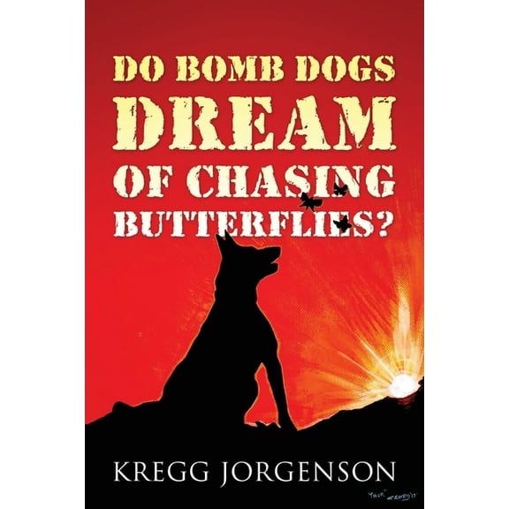 Do Bomb Dogs Dream of Chasing Butterflies?, (Paperback)
