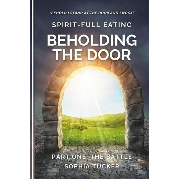 Spirit-Full Eating - The Battle Part One: Walking In Divine Health (Paperback) by Sophia Tucker