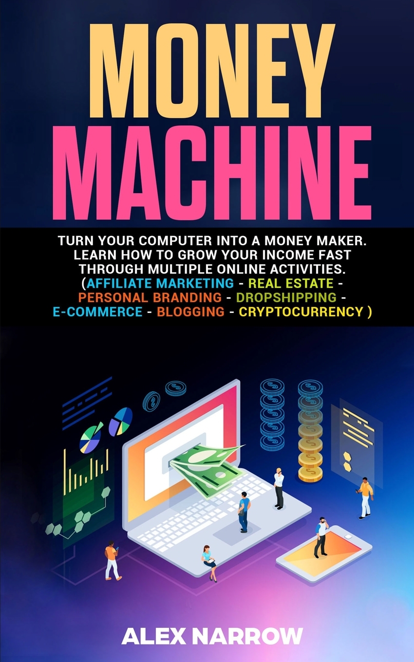 Money Machine Turn your computer into a money maker. Learn how to grow your fast