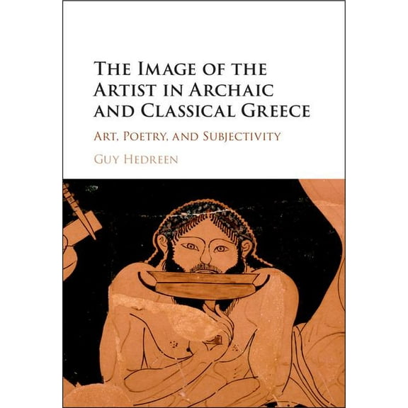 The Image of the Artist in Archaic and Classical Greece, (Hardcover)