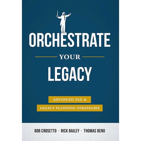 Pre-Owned Orchestrate Your Legacy: Advanced Tax & Legacy Planning Strategies (Hardcover) 1599326906 9781599326900