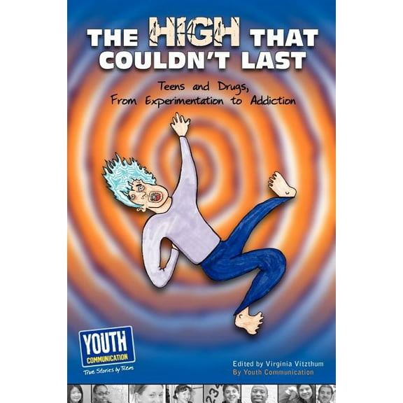 The High That Couldn't Last: Teens and Drugs, from Experimentation to Addiction, (Paperback)