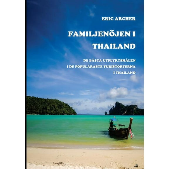 Familjenöjen i Thailand: De bästa utflyktsmålen i de populäraste turistorterna i Thailand, (Paperback)
