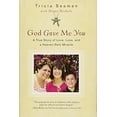 thumbnail image 3 of God Gave Me You: A True Story of Love, Loss, and a Heaven-Sent Miracle [May 03, 2016] Seaman, Tricia and Nichols, Diane, 3 of 3