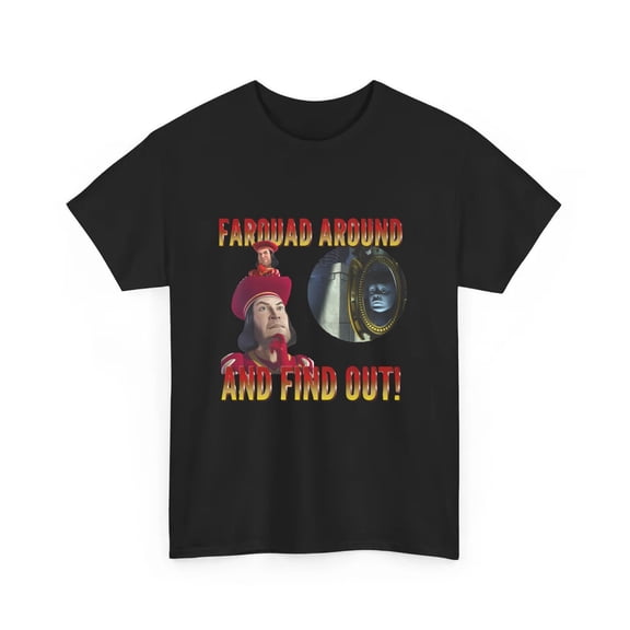 Daily, Farquad Around And Find Out, Lord Farad T-shirt
