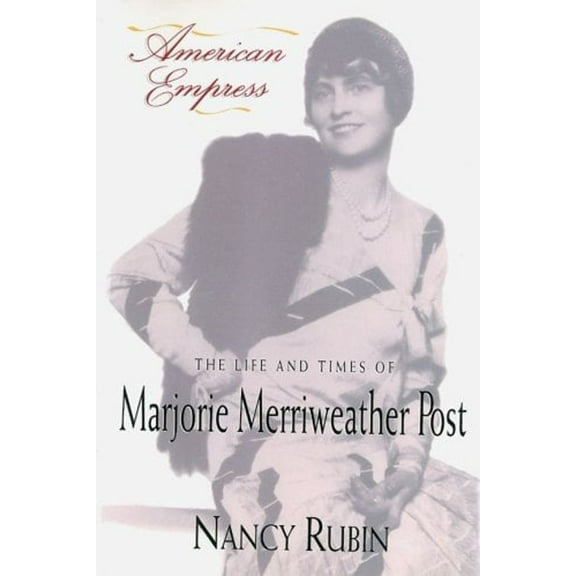 Pre-Owned American Empress: The Life and Times of Marjorie Merriweather Post (Hardcover) 0679413472 9780679413479